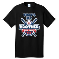 Thats My Brother Out There Funny Baseball Sister Gameday Tall T-Shirt