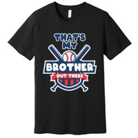 Thats My Brother Out There Funny Baseball Sister Gameday Premium T-Shirt