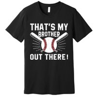 That's My Brother Out There Baseball Player Premium T-Shirt