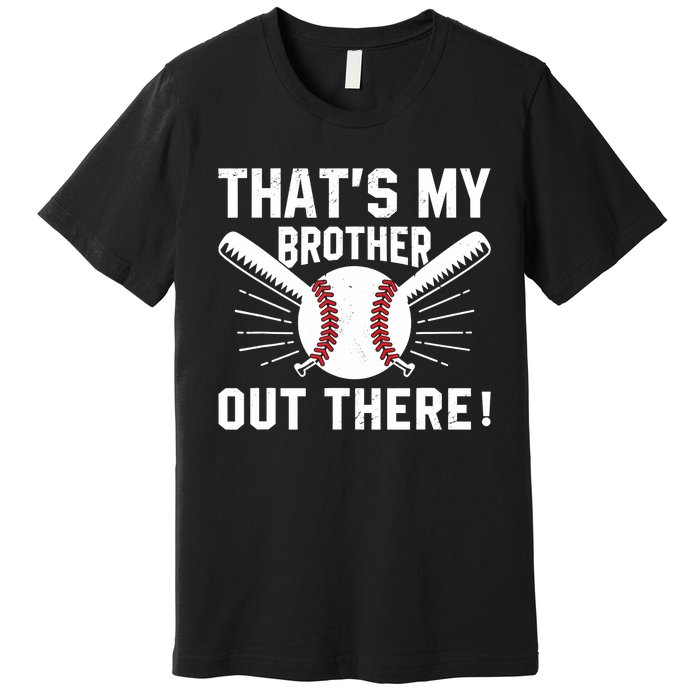 That's My Brother Out There Baseball Player Premium T-Shirt