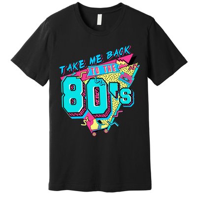 Take Me Back To The 80s Vintage Birthday Retro 80s Party Lover Premium T-Shirt