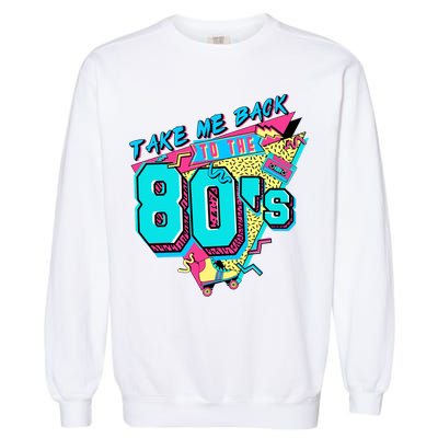 Take Me Back To The 80s Vintage Birthday Retro 80s Party Lover Garment-Dyed Sweatshirt