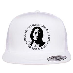 That Must Be Tough Immigrants Threatening Your Way Of Life Flat Bill Trucker Hat