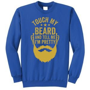 Touch My Beard And Tell Me IM Pretty Sweatshirt