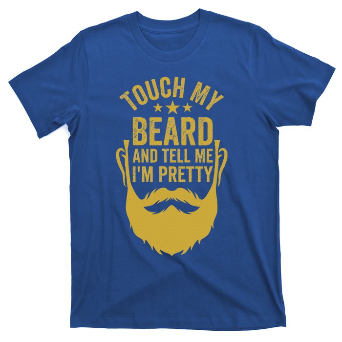 Touch My Beard And Tell Me IM Pretty T-Shirt