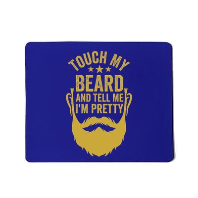 Touch My Beard And Tell Me IM Pretty Mousepad
