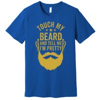 Touch My Beard And Tell Me IM Pretty Premium T-Shirt