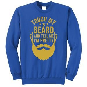 Touch My Beard And Tell Me IM Pretty Tall Sweatshirt