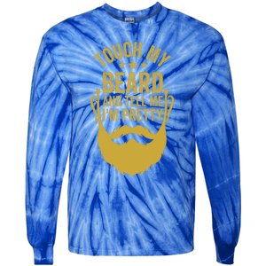 Touch My Beard And Tell Me IM Pretty Tie-Dye Long Sleeve Shirt