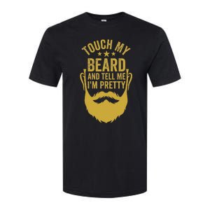 Touch My Beard And Tell Me IM Pretty Softstyle CVC T-Shirt