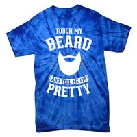 Touch My Beard And Tell Me IM Pretty Bearded Dad Funny Gift Tie-Dye T-Shirt