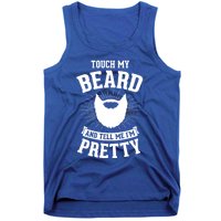 Touch My Beard And Tell Me IM Pretty Bearded Dad Funny Gift Tank Top