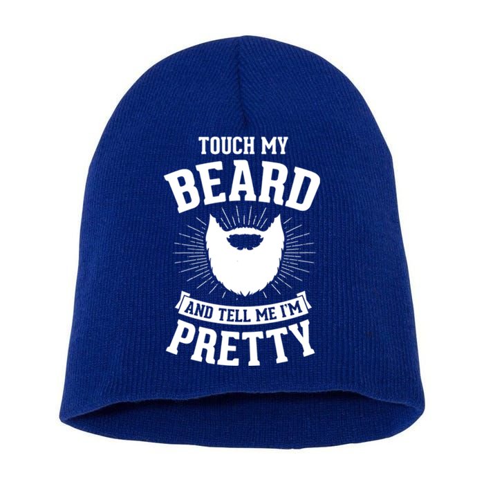 Touch My Beard And Tell Me IM Pretty Bearded Dad Funny Gift Short Acrylic Beanie