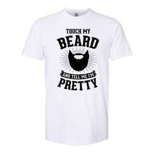 Touch My Beard And Tell Me IM Pretty Bearded Dad Funny Gift Softstyle CVC T-Shirt