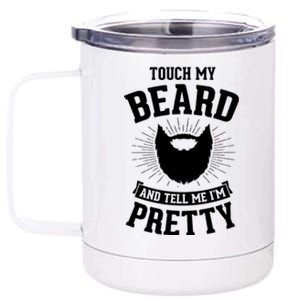 Touch My Beard And Tell Me IM Pretty Bearded Dad Funny Gift 12 oz Stainless Steel Tumbler Cup