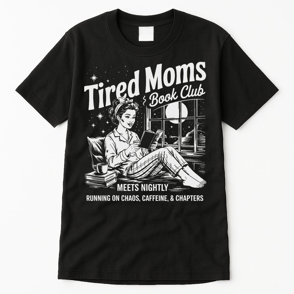 Tired Moms Book Club Reading Mom Book Lovers Mother's Day Tall T-Shirt