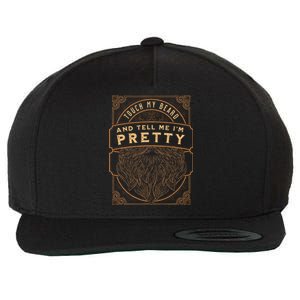 Touch My Beard And Tell Me IM Pretty Wool Snapback Cap