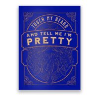 Touch My Beard And Tell Me IM Pretty Poster