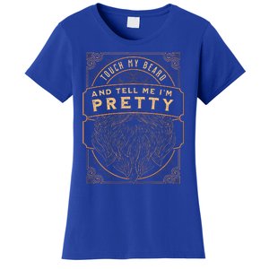 Touch My Beard And Tell Me IM Pretty Women's T-Shirt