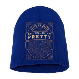 Touch My Beard And Tell Me IM Pretty Short Acrylic Beanie