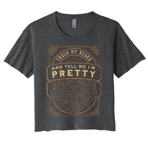 Touch My Beard And Tell Me IM Pretty Women's Crop Top Tee