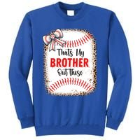 Thats My Brother Out There Baseball Lover Sister Great Gift Tall Sweatshirt