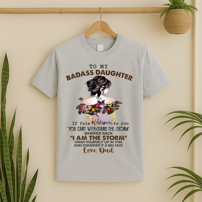 To My Badass Daughter If Fate Whispers To You You ... Dad T-Shirt
