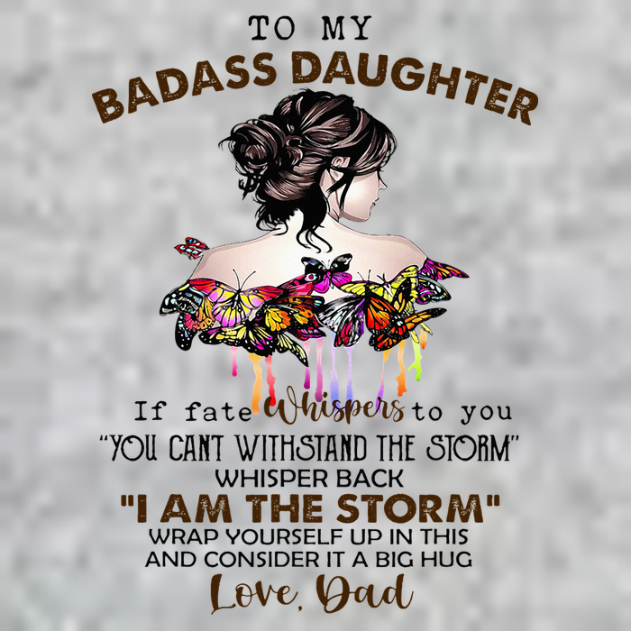 To My Badass Daughter If Fate Whispers To You You ... Dad T-Shirt
