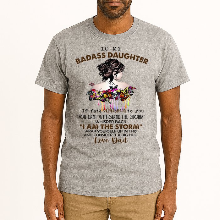 To My Badass Daughter If Fate Whispers To You You ... Dad Tall T-Shirt