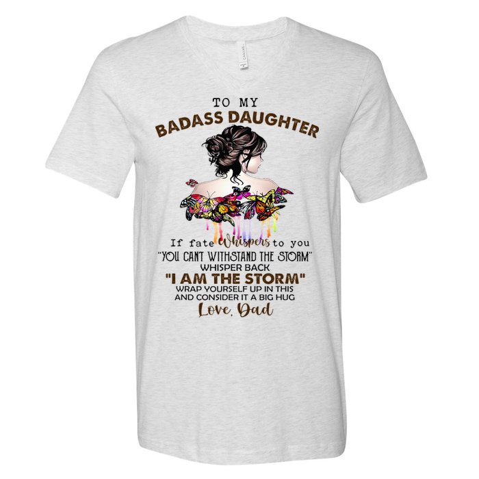 To My Badass Daughter If Fate Whispers To You You ... Dad V-Neck T-Shirt