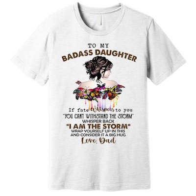 To My Badass Daughter If Fate Whispers To You You ... Dad Premium T-Shirt
