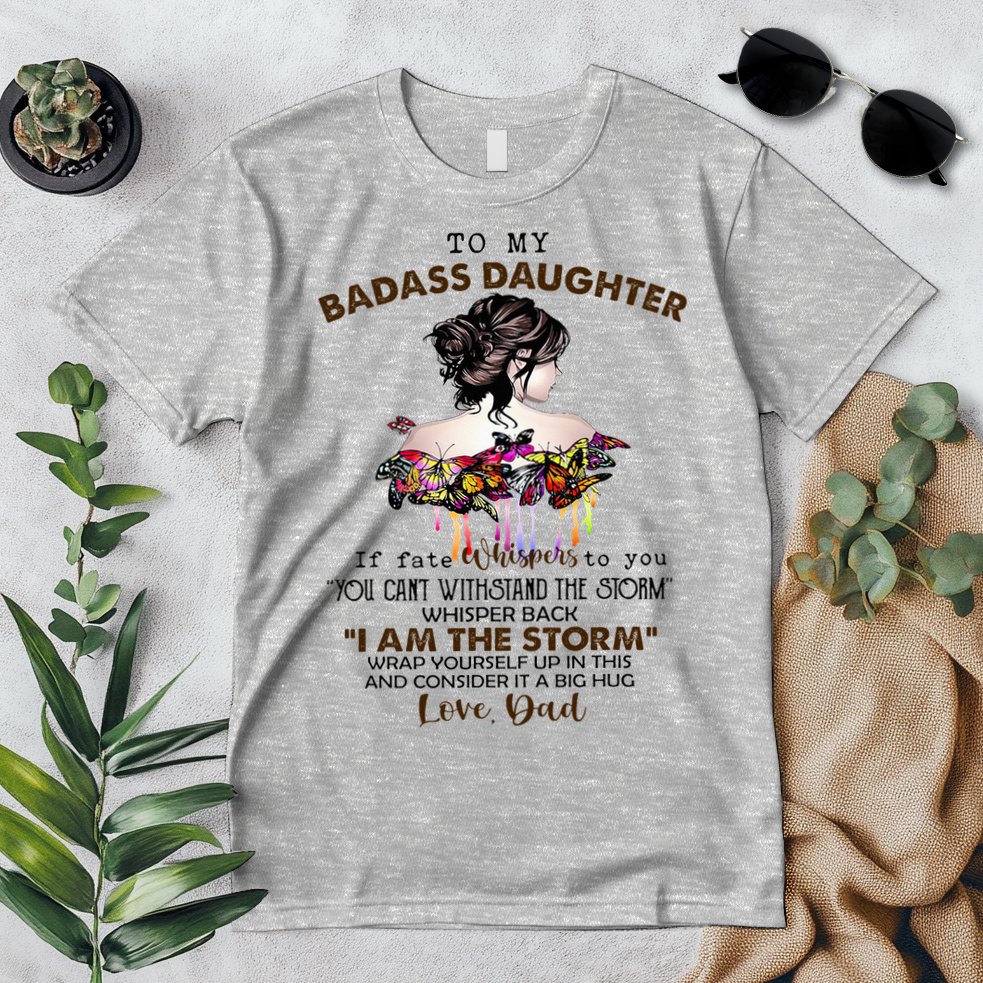 To My Badass Daughter If Fate Whispers To You You ... Dad Premium T-Shirt