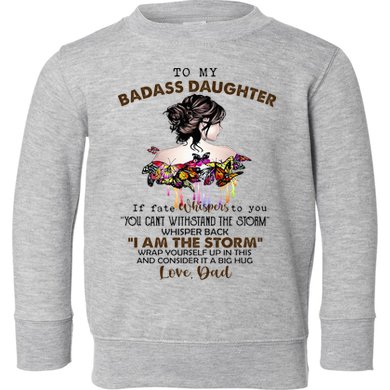 To My Badass Daughter If Fate Whispers To You You ... Dad Toddler Sweatshirt