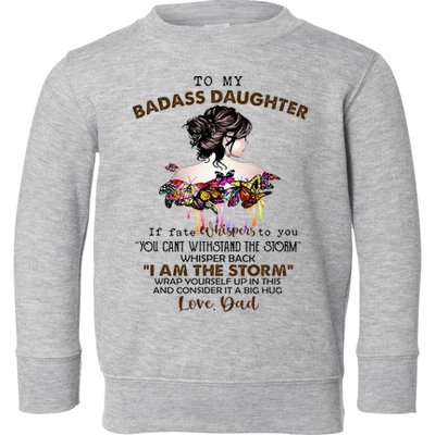 To My Badass Daughter If Fate Whispers To You You ... Dad Toddler Sweatshirt