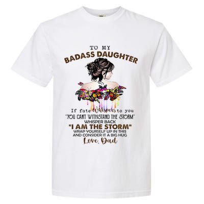 To My Badass Daughter If Fate Whispers To You You ... Dad Garment-Dyed Heavyweight T-Shirt
