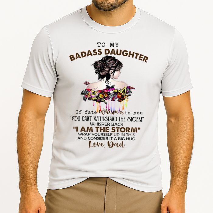 To My Badass Daughter If Fate Whispers To You You ... Dad Performance Shirt