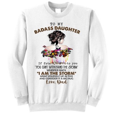 To My Badass Daughter If Fate Whispers To You You ... Dad Sweatshirt