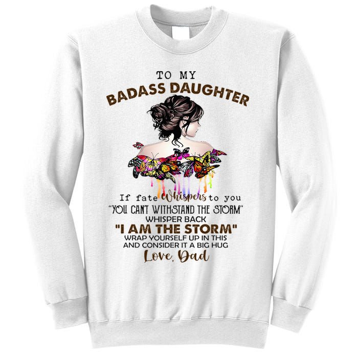 To My Badass Daughter If Fate Whispers To You You ... Dad Sweatshirt