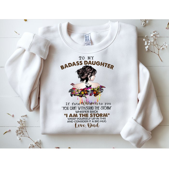 To My Badass Daughter If Fate Whispers To You You ... Dad Sweatshirt
