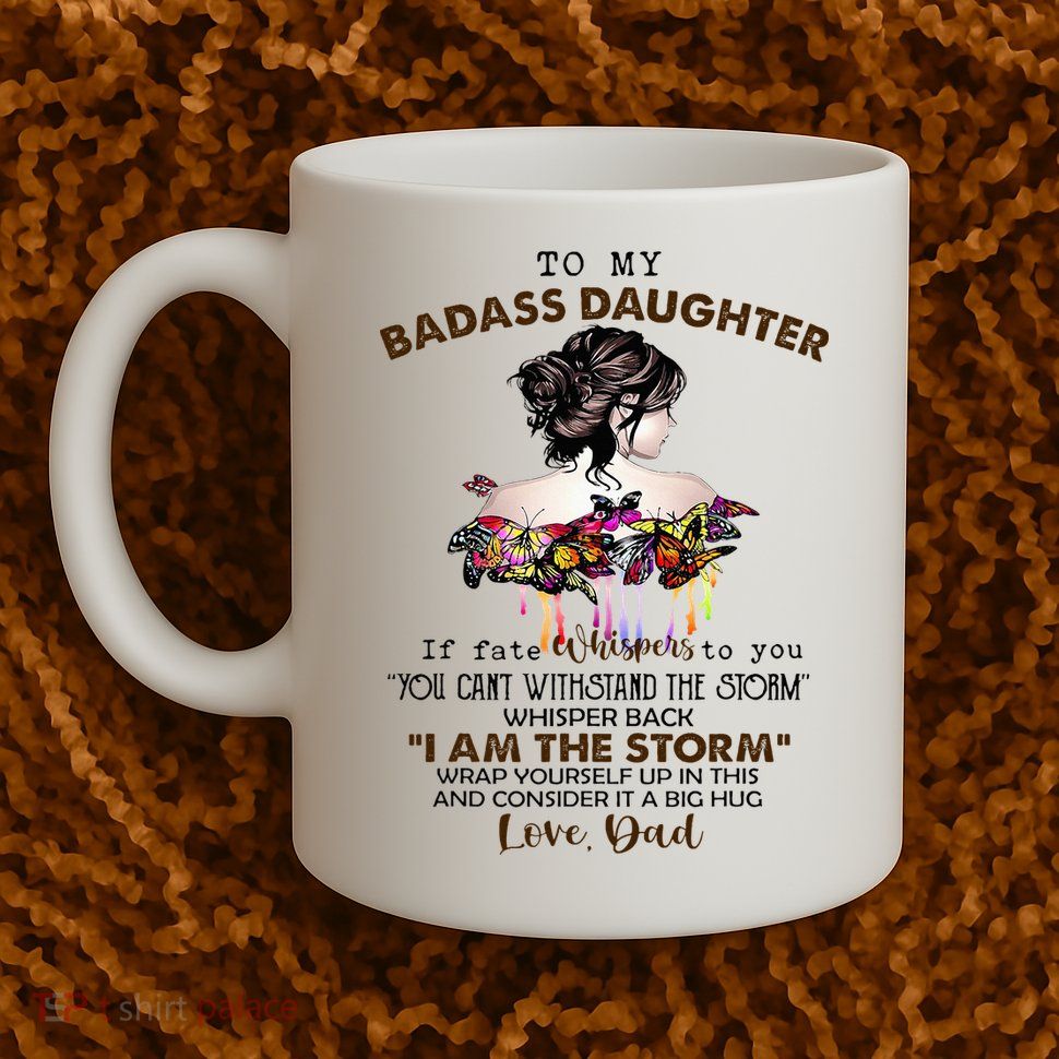 To My Badass Daughter If Fate Whispers To You You ... Dad Mug