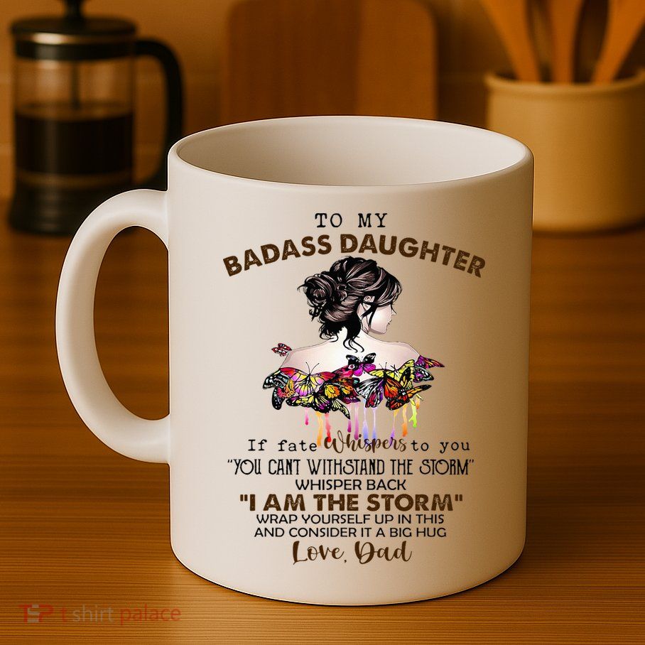 To My Badass Daughter If Fate Whispers To You You ... Dad Mug