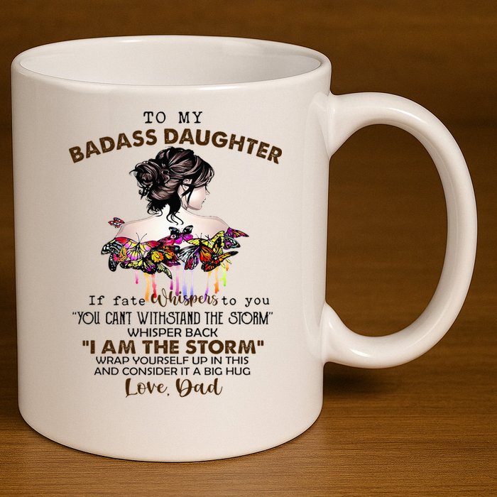 To My Badass Daughter If Fate Whispers To You You ... Dad 11oz C Handle Ceramic Mug