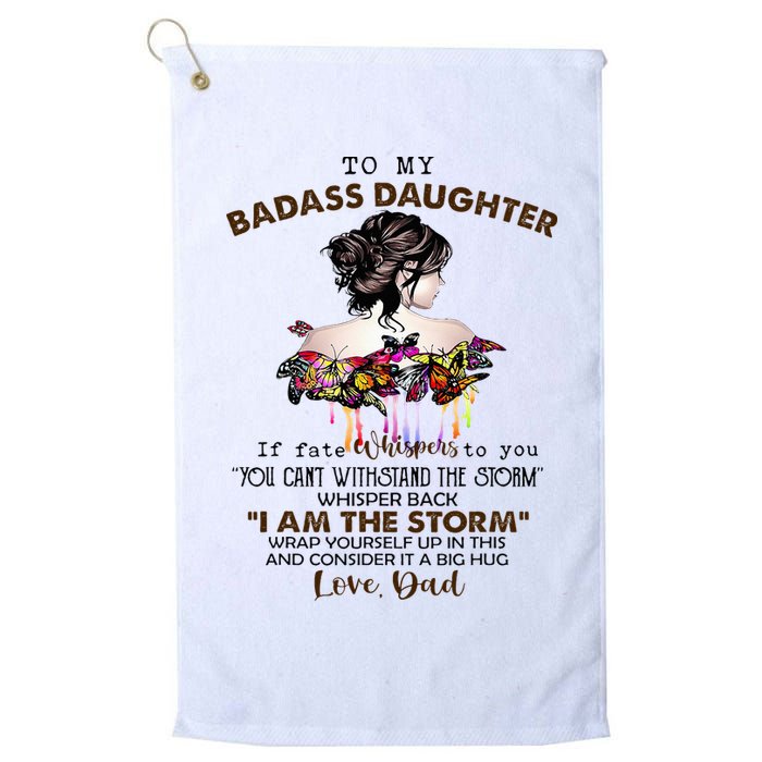 To My Badass Daughter If Fate Whispers To You You ... Dad Golf Towel
