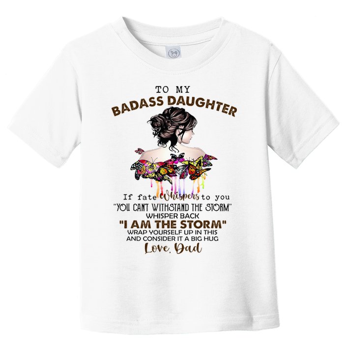 To My Badass Daughter If Fate Whispers To You You ... Dad Toddler T-Shirt
