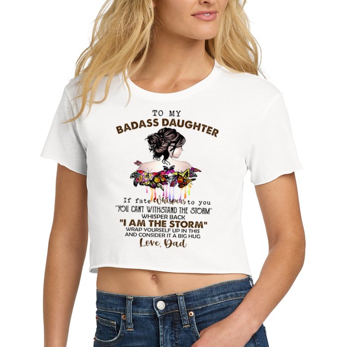 To My Badass Daughter If Fate Whispers To You You ... Dad Crop Top