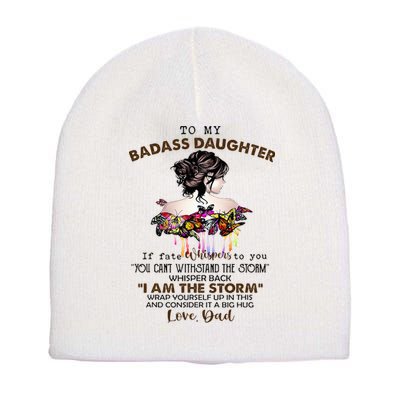 To My Badass Daughter If Fate Whispers To You You ... Dad Short Acrylic Beanie