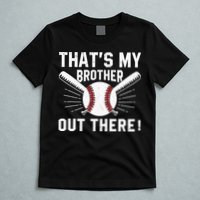 That's My Brother Out There Baseball Player T-Shirt