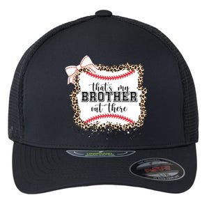 Thats My Brother Out There Cute Baseball Game Day Flexfit Unipanel Trucker Cap