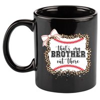 Thats My Brother Out There Cute Baseball Game Day 11oz C Handle Ceramic Mug