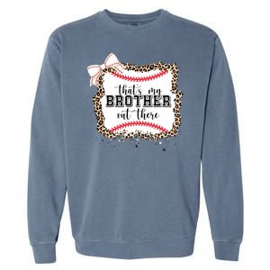 Thats My Brother Out There Cute Baseball Game Day Garment-Dyed Sweatshirt